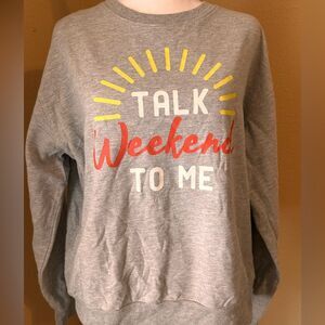 Gray Women's Sweatshirt with 'Talk Weekend To Me' Print